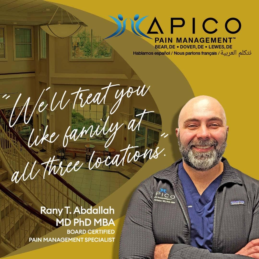 Dr. Rany T. Abdallah, board-certified pain management specialist, smiling confidently with the quote 'We’ll treat you like family at all three locations' promoting APICO Pain Management™ clinics in Bear, Dover, and Lewes, Delaware, known for personalized and compassionate pain care.